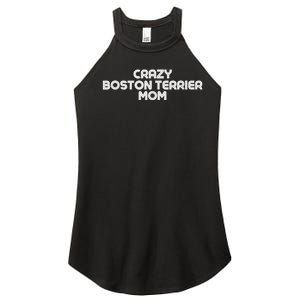 Crazy BOSTON TERRIER Mom Dog Mom Women's Perfect Tri Rocker Tank