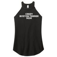 Crazy BOSTON TERRIER Mom Dog Mom Women's Perfect Tri Rocker Tank