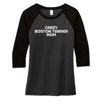 Crazy BOSTON TERRIER Mom Dog Mom Women's Tri-Blend 3/4-Sleeve Raglan Shirt