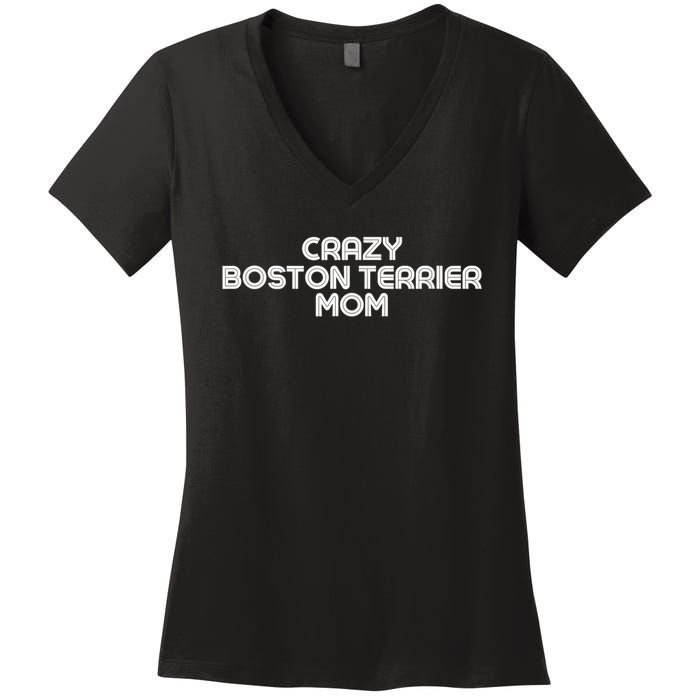 Crazy BOSTON TERRIER Mom Dog Mom Women's V-Neck T-Shirt