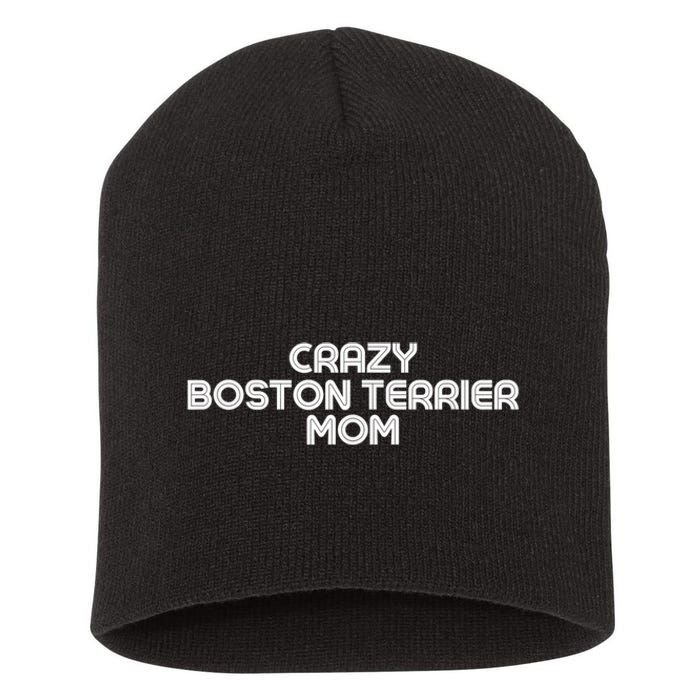 Crazy BOSTON TERRIER Mom Dog Mom Short Acrylic Beanie