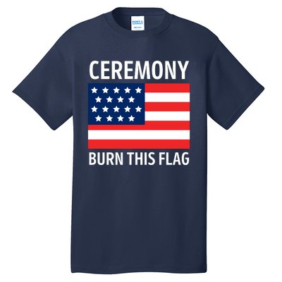 Ceremony Burn This Flag American Tall T-Shirt