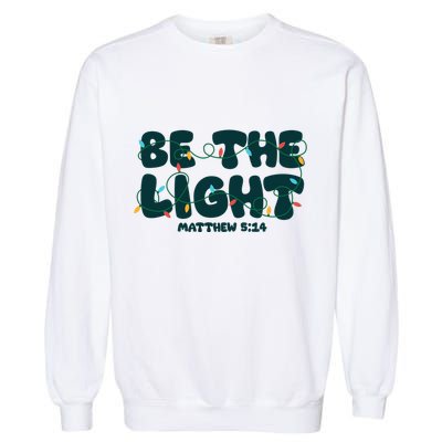 Christmas Be The Light Matthew 5 14 Garment-Dyed Sweatshirt