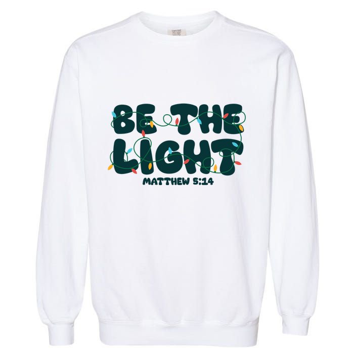Christmas Be The Light Matthew 5 14 Garment-Dyed Sweatshirt