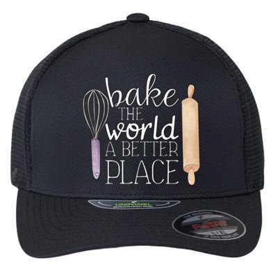 Cute Bake The World A Better Place Baking Quote Gift Flexfit Unipanel Trucker Cap