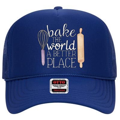 Cute Bake The World A Better Place Baking Quote Gift High Crown Mesh Back Trucker Hat