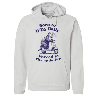 Cabybara Born To Dilly Dally Forced To Pick Up The Pace Performance Fleece Hoodie