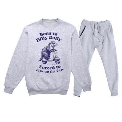 Cabybara Born To Dilly Dally Forced To Pick Up The Pace Premium Crewneck Sweatsuit Set