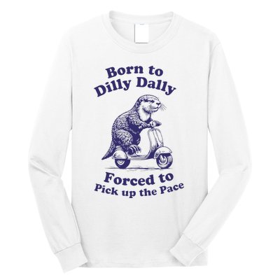 Cabybara Born To Dilly Dally Forced To Pick Up The Pace Long Sleeve Shirt