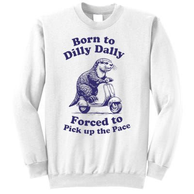 Cabybara Born To Dilly Dally Forced To Pick Up The Pace Sweatshirt