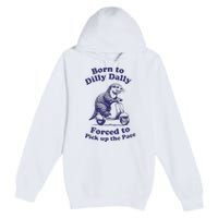 Cabybara Born To Dilly Dally Forced To Pick Up The Pace Premium Pullover Hoodie