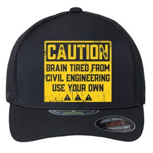 Caution: Brain Tired From Use Your Own Funny Civil Engineer Flexfit Unipanel Trucker Cap