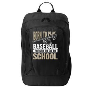 Cool Born To Play Baseball Forced To Go To School Gift Funny Gift City Backpack