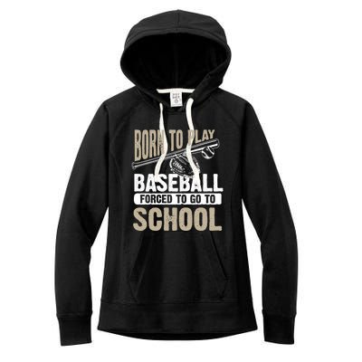 Cool Born To Play Baseball Forced To Go To School Gift Funny Gift Women's Fleece Hoodie