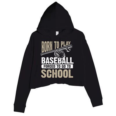 Cool Born To Play Baseball Forced To Go To School Gift Funny Gift Crop Fleece Hoodie