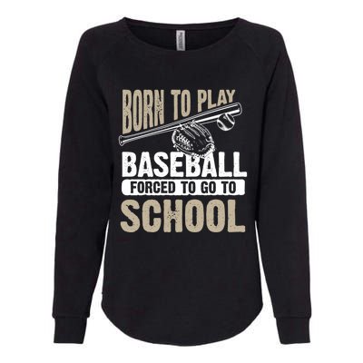 Cool Born To Play Baseball Forced To Go To School Gift Funny Gift Womens California Wash Sweatshirt