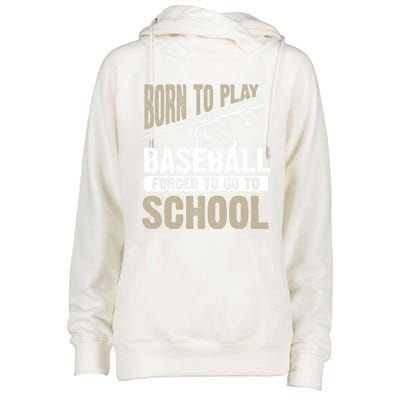 Cool Born To Play Baseball Forced To Go To School Gift Funny Gift Womens Funnel Neck Pullover Hood