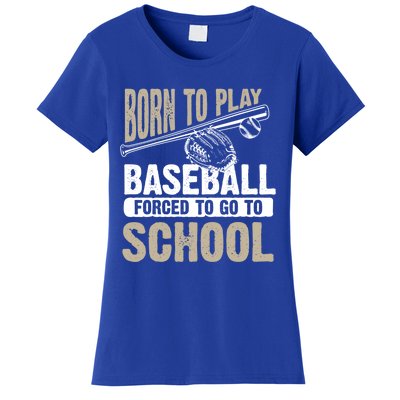 Cool Born To Play Baseball Forced To Go To School Gift Funny Gift Women's T-Shirt