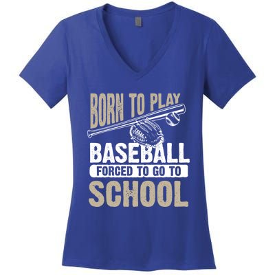 Cool Born To Play Baseball Forced To Go To School Gift Funny Gift Women's V-Neck T-Shirt