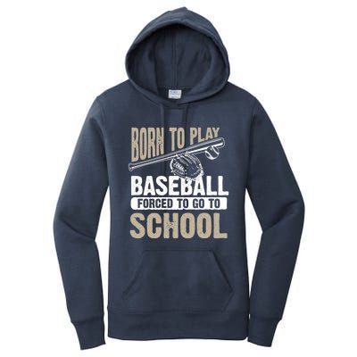 Cool Born To Play Baseball Forced To Go To School Gift Funny Gift Women's Pullover Hoodie