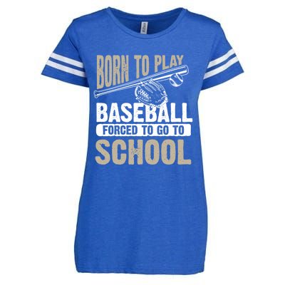 Cool Born To Play Baseball Forced To Go To School Gift Funny Gift Enza Ladies Jersey Football T-Shirt