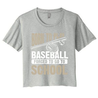 Cool Born To Play Baseball Forced To Go To School Gift Funny Gift Women's Crop Top Tee