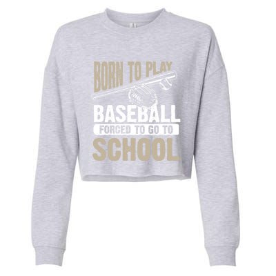 Cool Born To Play Baseball Forced To Go To School Gift Funny Gift Cropped Pullover Crew