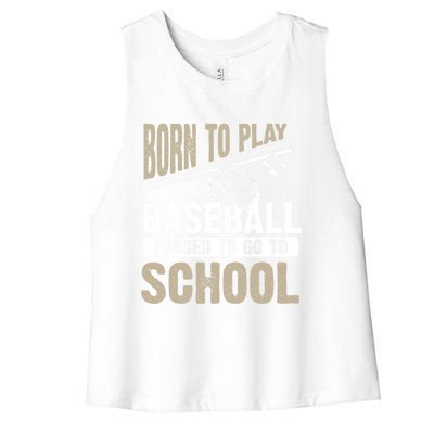 Cool Born To Play Baseball Forced To Go To School Gift Funny Gift Women's Racerback Cropped Tank