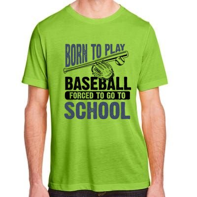 Cool Born To Play Baseball Forced To Go To School Gift Great Gift Adult ChromaSoft Performance T-Shirt