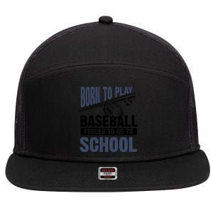 Cool Born To Play Baseball Forced To Go To School Gift Great Gift 7 Panel Mesh Trucker Snapback Hat