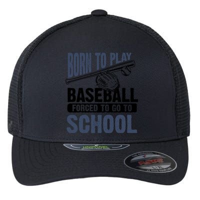 Cool Born To Play Baseball Forced To Go To School Gift Great Gift Flexfit Unipanel Trucker Cap