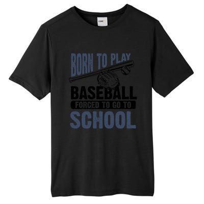 Cool Born To Play Baseball Forced To Go To School Gift Great Gift Tall Fusion ChromaSoft Performance T-Shirt