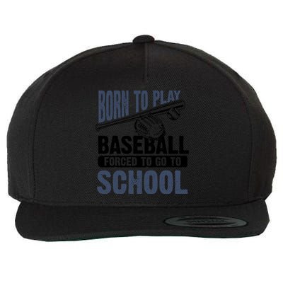 Cool Born To Play Baseball Forced To Go To School Gift Great Gift Wool Snapback Cap