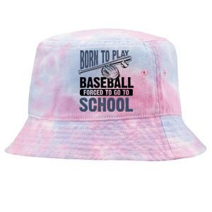 Cool Born To Play Baseball Forced To Go To School Gift Great Gift Tie-Dyed Bucket Hat