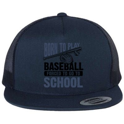 Cool Born To Play Baseball Forced To Go To School Gift Great Gift Flat Bill Trucker Hat