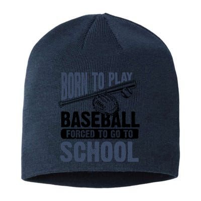 Cool Born To Play Baseball Forced To Go To School Gift Great Gift Sustainable Beanie