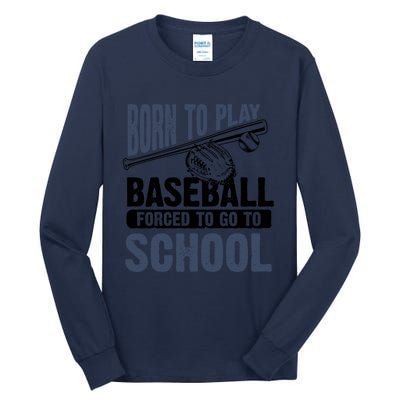 Cool Born To Play Baseball Forced To Go To School Gift Great Gift Tall Long Sleeve T-Shirt