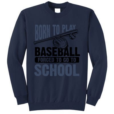 Cool Born To Play Baseball Forced To Go To School Gift Great Gift Tall Sweatshirt