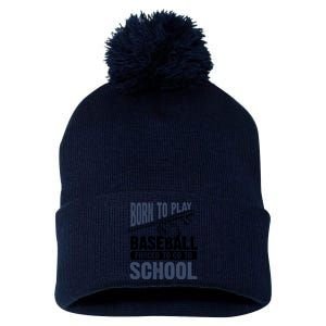 Cool Born To Play Baseball Forced To Go To School Gift Great Gift Pom Pom 12in Knit Beanie