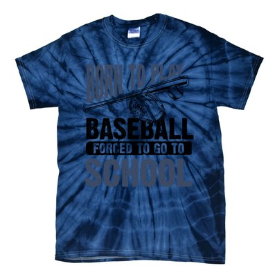 Cool Born To Play Baseball Forced To Go To School Gift Great Gift Tie-Dye T-Shirt