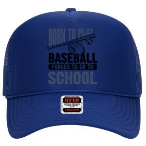 Cool Born To Play Baseball Forced To Go To School Gift Great Gift High Crown Mesh Back Trucker Hat