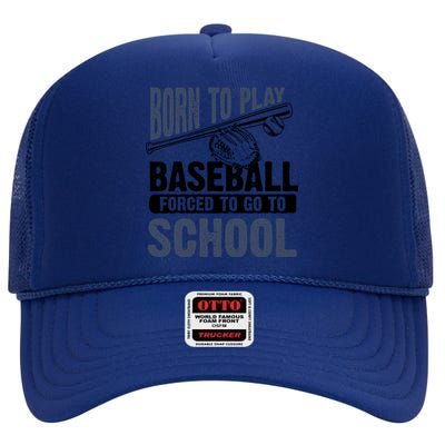 Cool Born To Play Baseball Forced To Go To School Gift Great Gift High Crown Mesh Back Trucker Hat