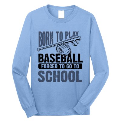 Cool Born To Play Baseball Forced To Go To School Gift Great Gift Long Sleeve Shirt