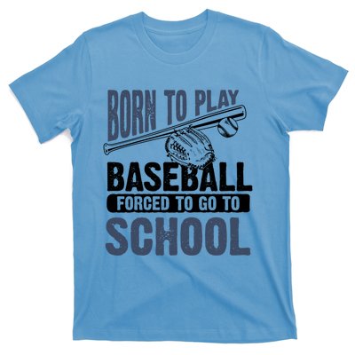 Cool Born To Play Baseball Forced To Go To School Gift Great Gift T-Shirt