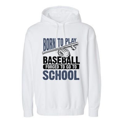 Cool Born To Play Baseball Forced To Go To School Gift Great Gift Garment-Dyed Fleece Hoodie