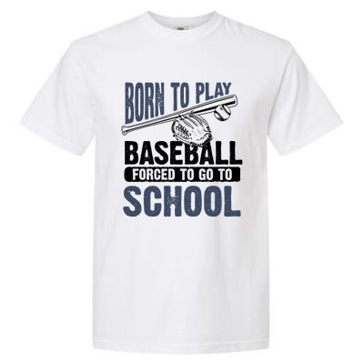 Cool Born To Play Baseball Forced To Go To School Gift Great Gift Garment-Dyed Heavyweight T-Shirt