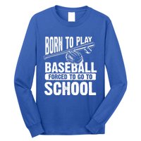 Cool Born To Play Baseball Forced To Go To School Gift Long Sleeve Shirt