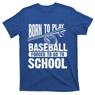 Cool Born To Play Baseball Forced To Go To School Gift T-Shirt