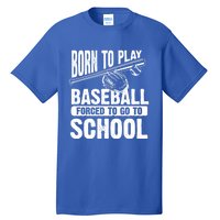 Cool Born To Play Baseball Forced To Go To School Gift Tall T-Shirt