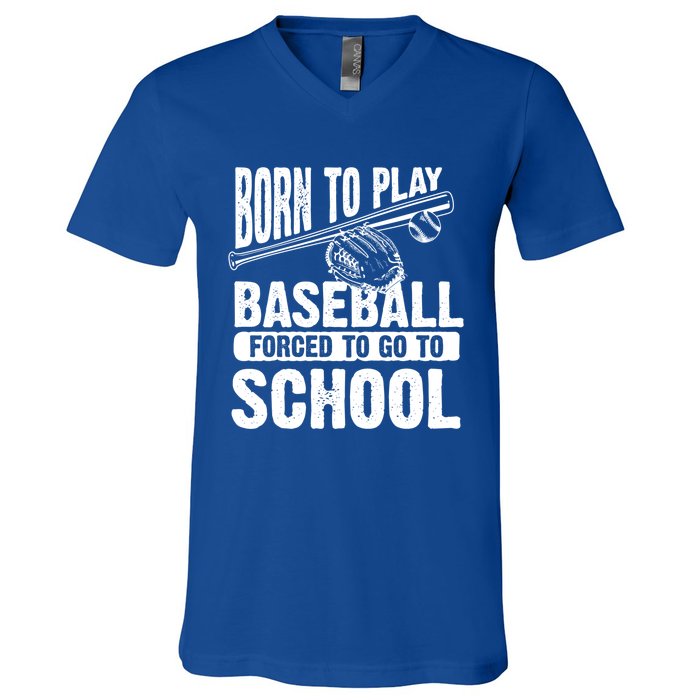 Cool Born To Play Baseball Forced To Go To School Gift V-Neck T-Shirt